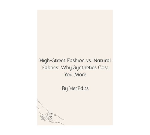High-Street Fashion vs. Natural Fabrics: Why Synthetics Cost You More